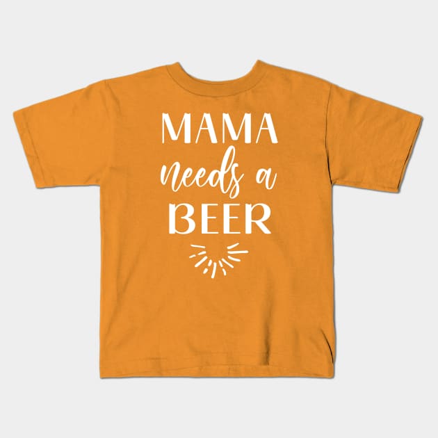 Mama needs a beer Kids T-Shirt by Inspire Creativity